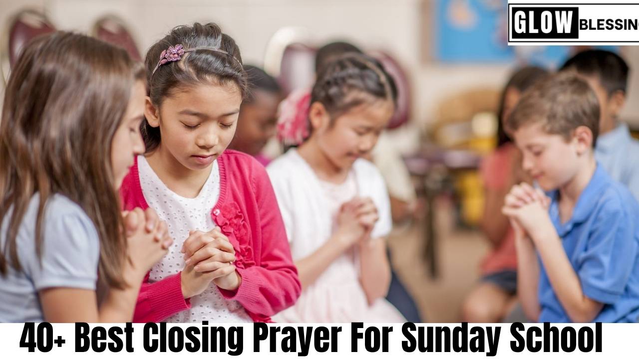 40+ Best Closing Prayer For Sunday School (1)