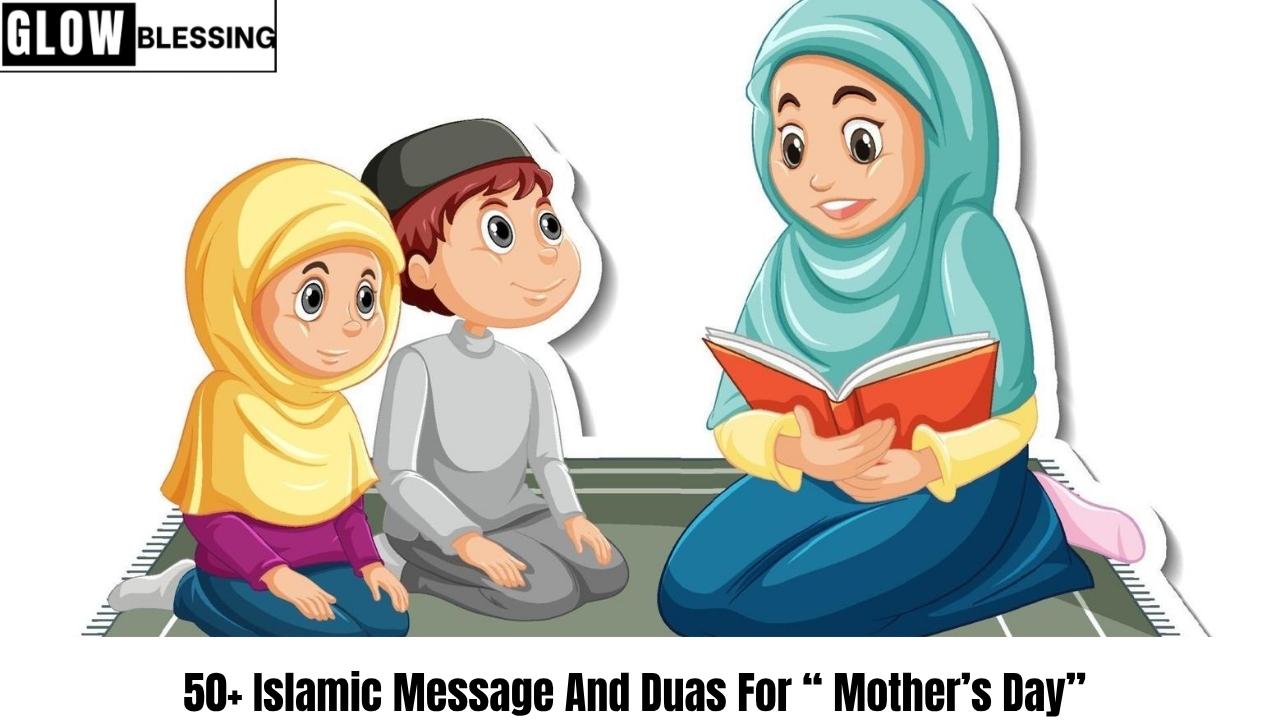 50+ Islamic Message And Duas For “ Mother’s Day’’ (1)