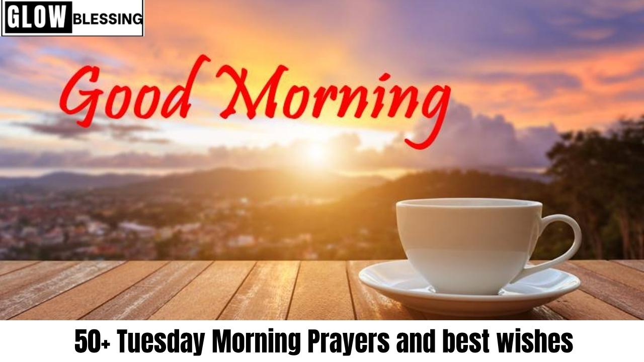 50+ Tuesday Morning Prayer_s and best wishes (1)