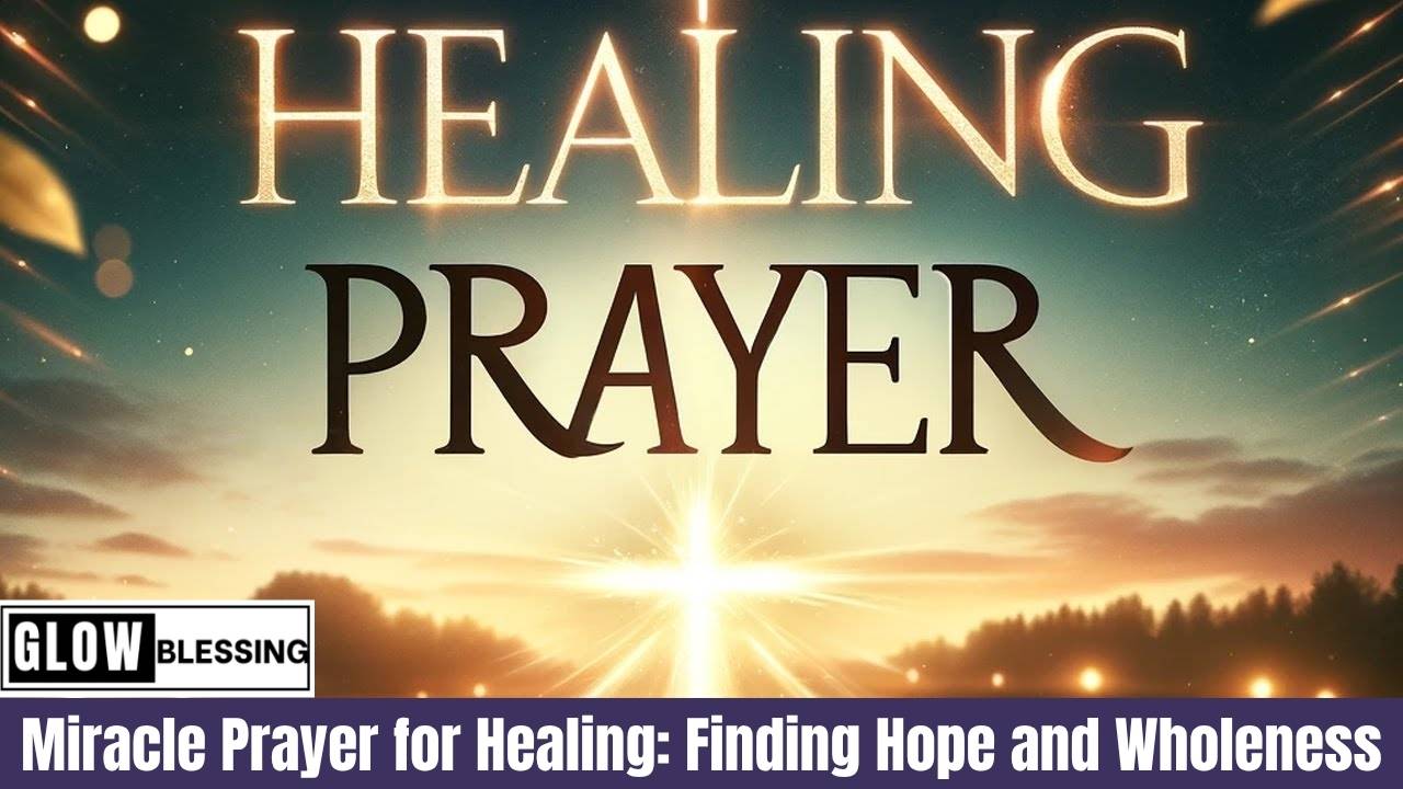 Miracle Prayer for Healing: Finding Hope and Wholeness in God’s Power