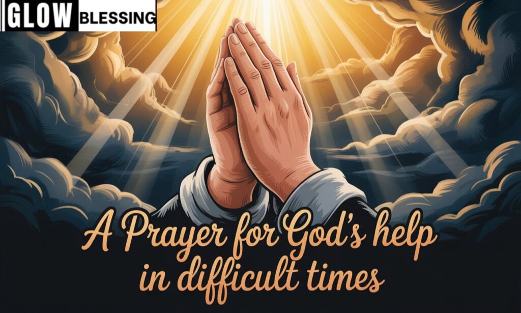 A Prayer for God's Help in Difficult Times
