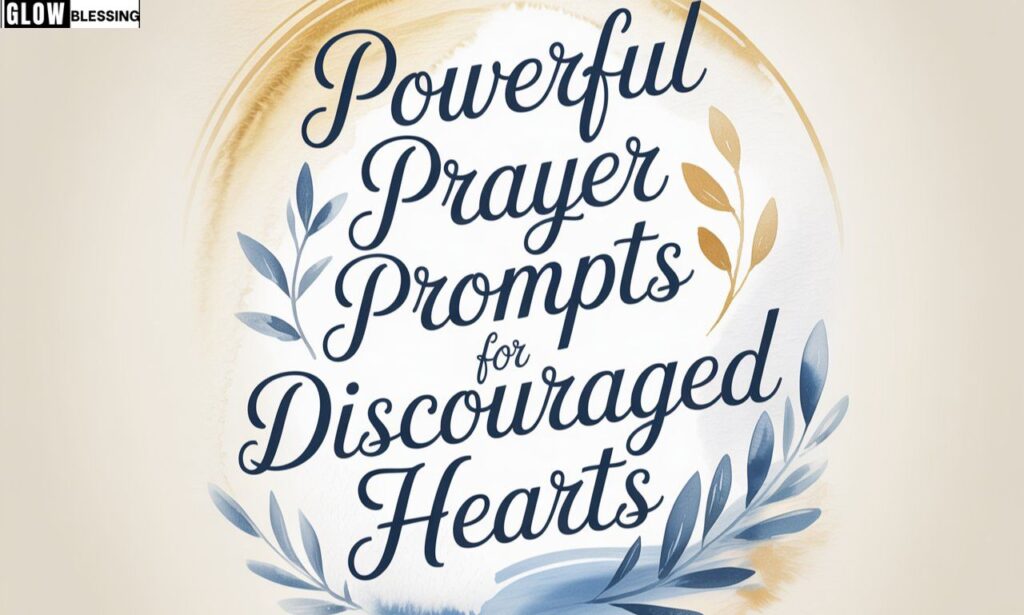 Powerful Prayer Prompts for Discouraged Hearts