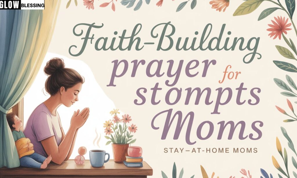 Faith-Building Prayer Prompts for Stay-At-Home Moms