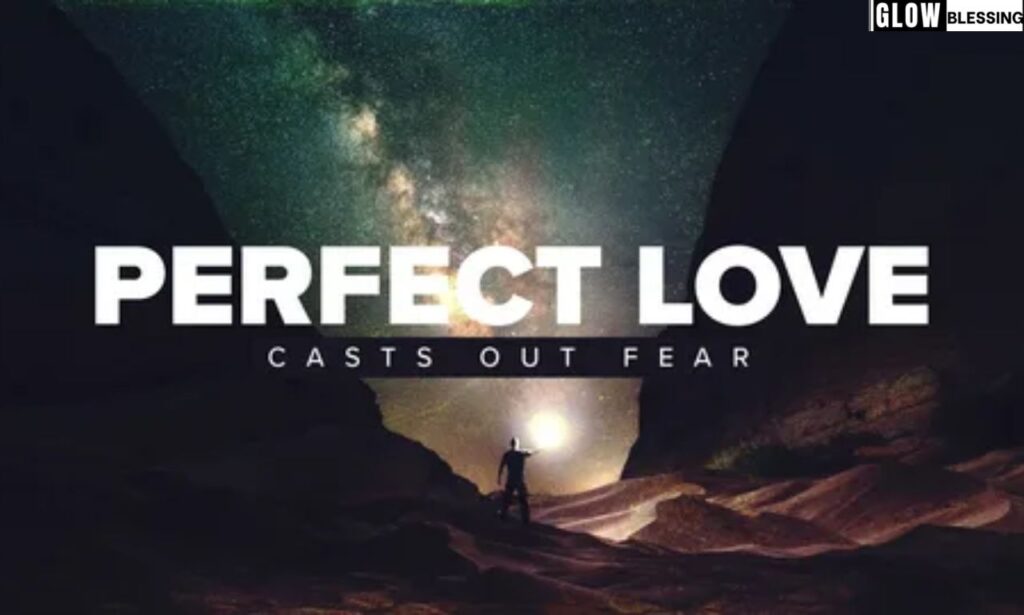 How Perfect Love Casts Out All Fear