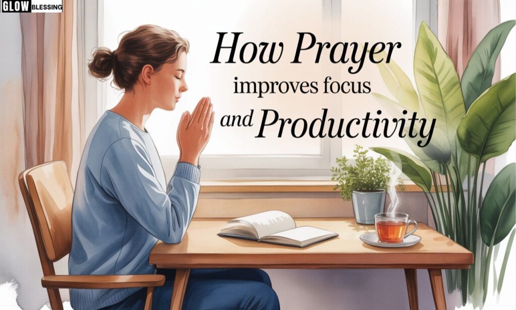 How Prayer Improves Focus and Productivity