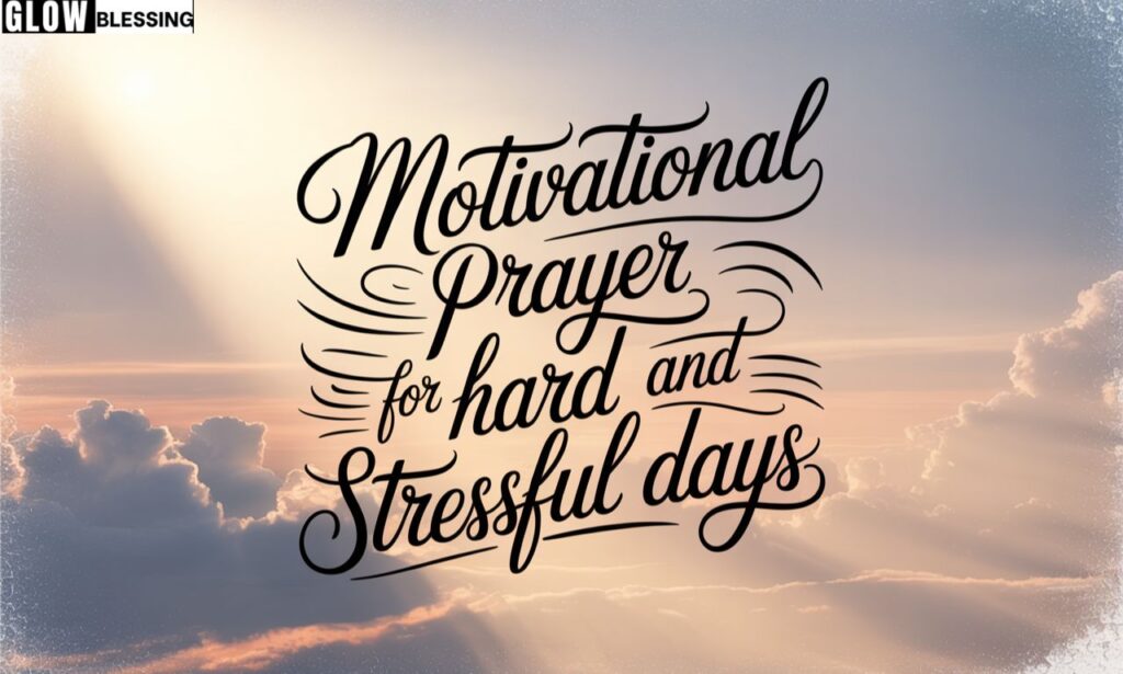 Motivational Prayer for Hard and Stressful Days