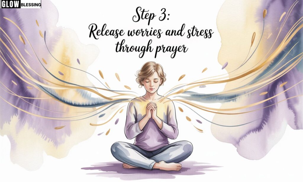 Step 3: Release Worries and Stress Through Prayer