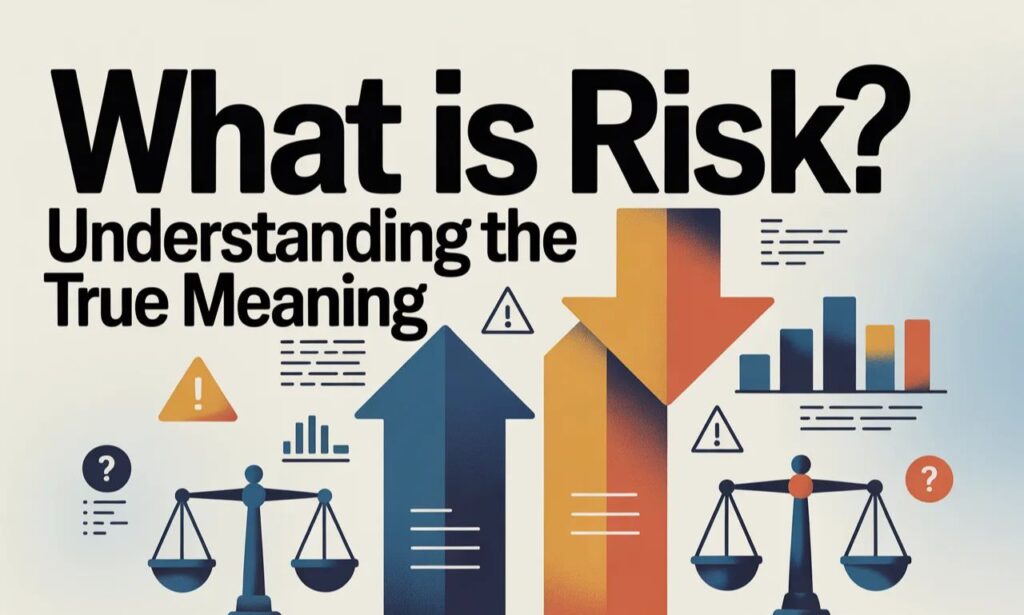 What Is Risk? Understanding the True Meaning